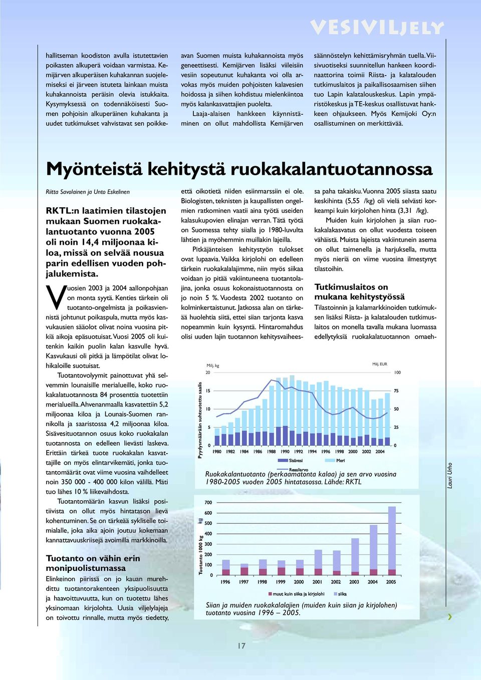 Kysymyksessä on todennäköisesti Suomen pohjoisin alkuperäinen kuhakanta ja uudet tutkimukset vahvistavat sen poikkeavan Suomen muista kuhakannoista myös geneettisesti.