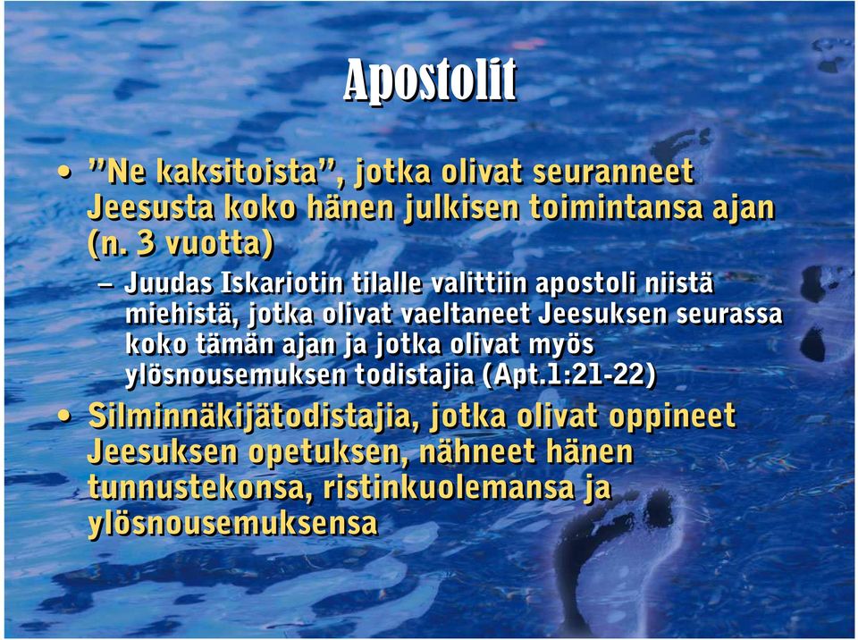 seurassa koko tämän ajan ja jotka olivat myös ylösnousemuksen todistajia (Apt.