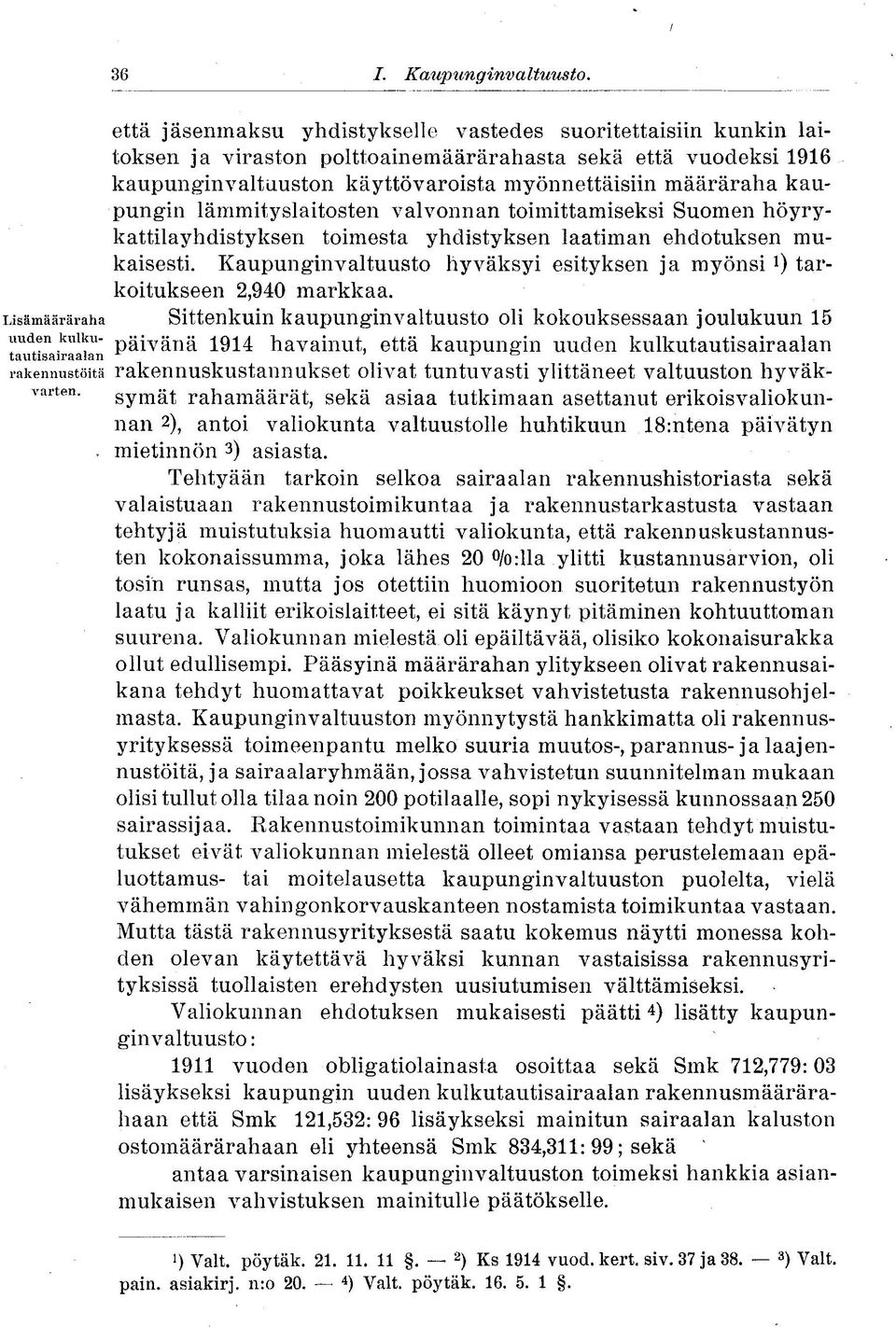 kaupungin lämmityslaitosten valvonnan toimittamiseksi Suomen höyrykattilayhdistyksen toimesta yhdistyksen laatiman ehdotuksen mukaisesti.