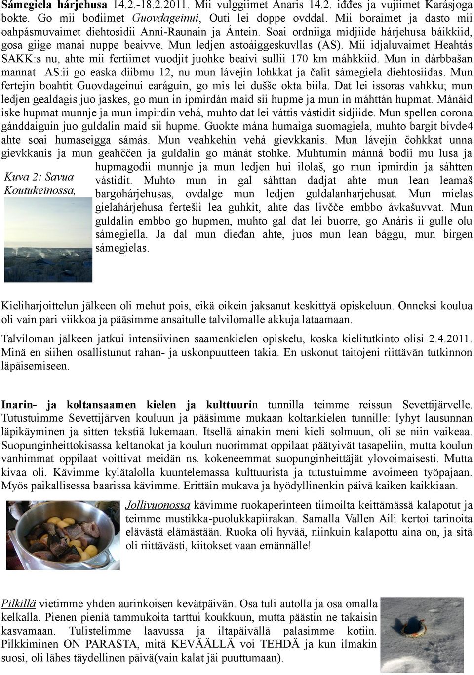 Mii idjaluvaimet Heahtás SAKK:s nu, ahte mii fertiimet vuodjit juohke beaivi sullii 170 km máhkkiid.