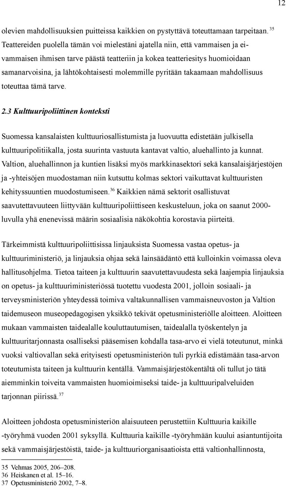 molemmille pyritään takaamaan mahdollisuus toteuttaa tämä tarve. 2.