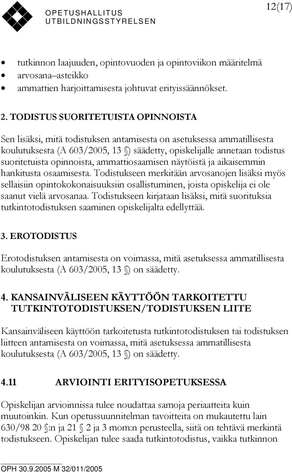 opinnoista, ammattiosaamisen näytöistä ja aikaisemmin hankitusta osaamisesta.