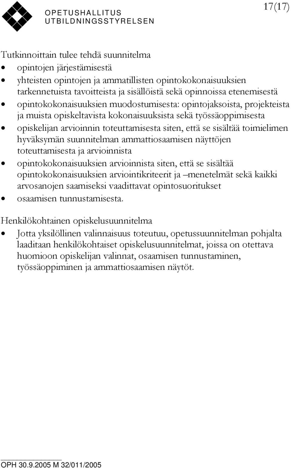 se sisältää toimielimen hyväksymän suunnitelman ammattiosaamisen näyttöjen toteuttamisesta ja arvioinnista opintokokonaisuuksien arvioinnista siten, että se sisältää opintokokonaisuuksien