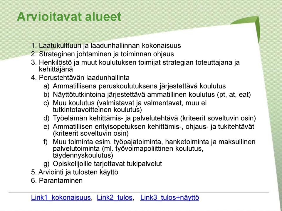 valmentavat, muu ei tutkintotavoitteinen koulutus) d) Työelämän kehittämis- ja palvelutehtävä (kriteerit soveltuvin osin) e) Ammatillisen erityisopetuksen kehittämis-, ohjaus- ja tukitehtävät