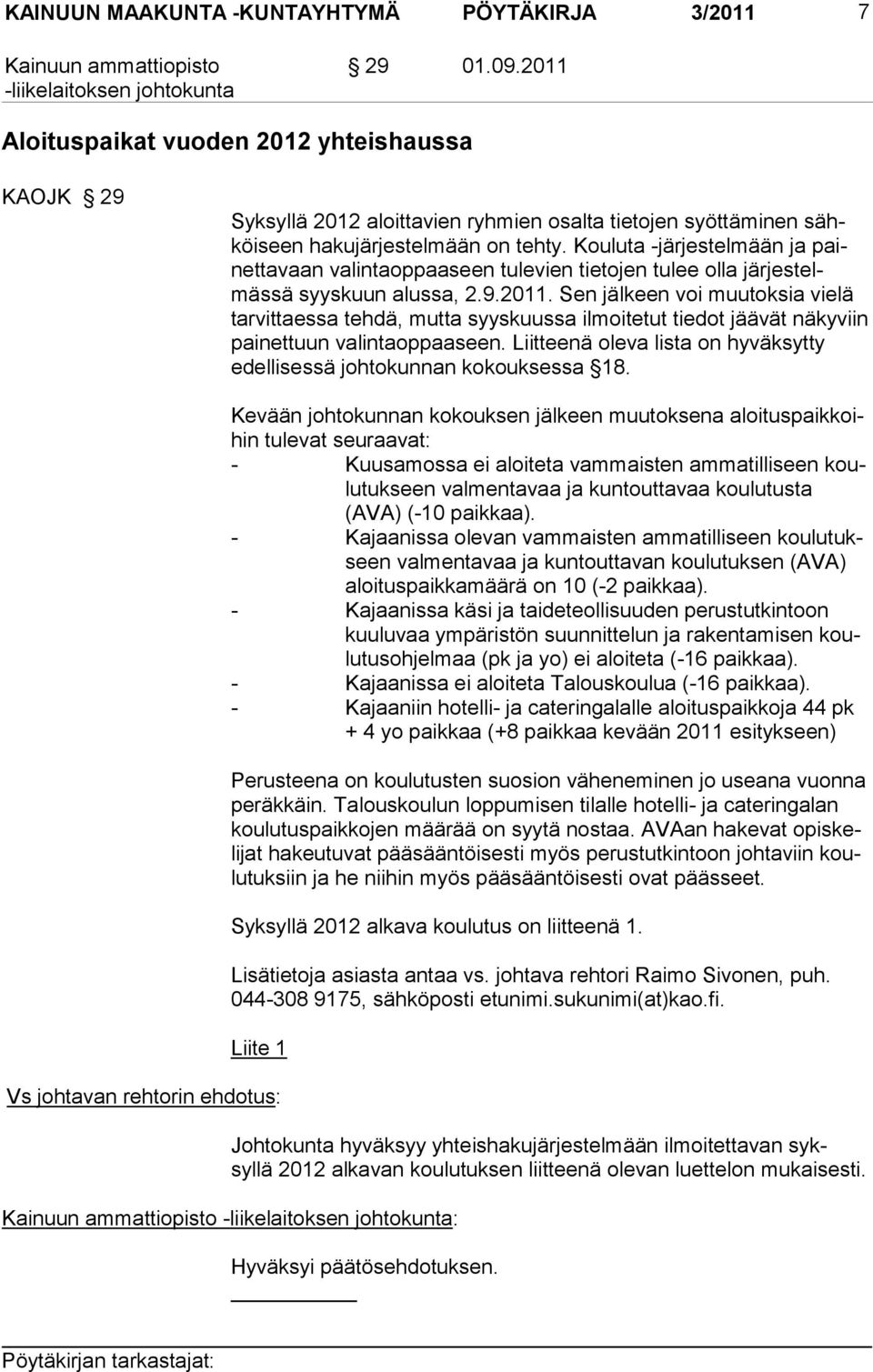 Koulu ta -järjestelmään ja painettavaan valintaop paaseen tulevien tieto jen tulee olla järjestelmässä syyskuun alus sa, 2.9.2011.