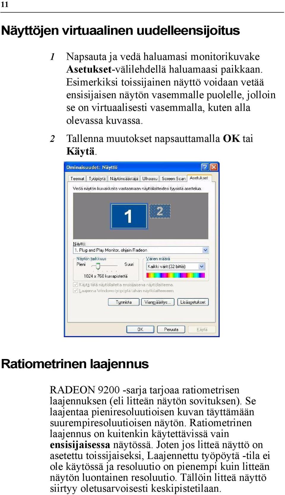 2 Tallenna muutokset napsauttamalla OK tai Käytä. Ratiometrinen laajennus RADEON 9200 -sarja tarjoaa ratiometrisen laajennuksen (eli litteän näytön sovituksen).