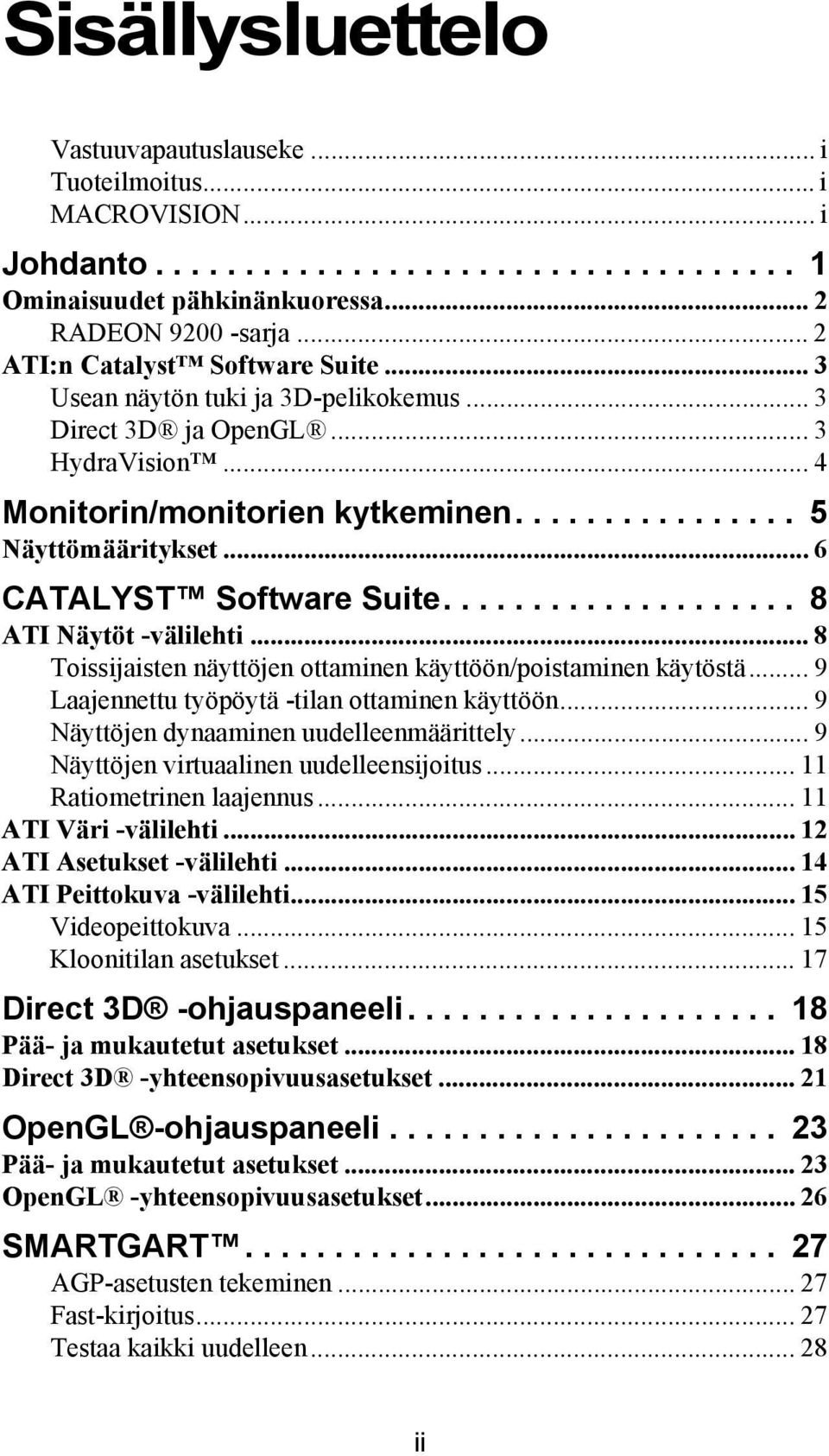 .. 6 CATALYST Software Suite.................... 8 ATI Näytöt -välilehti... 8 Toissijaisten näyttöjen ottaminen käyttöön/poistaminen käytöstä... 9 Laajennettu työpöytä -tilan ottaminen käyttöön.