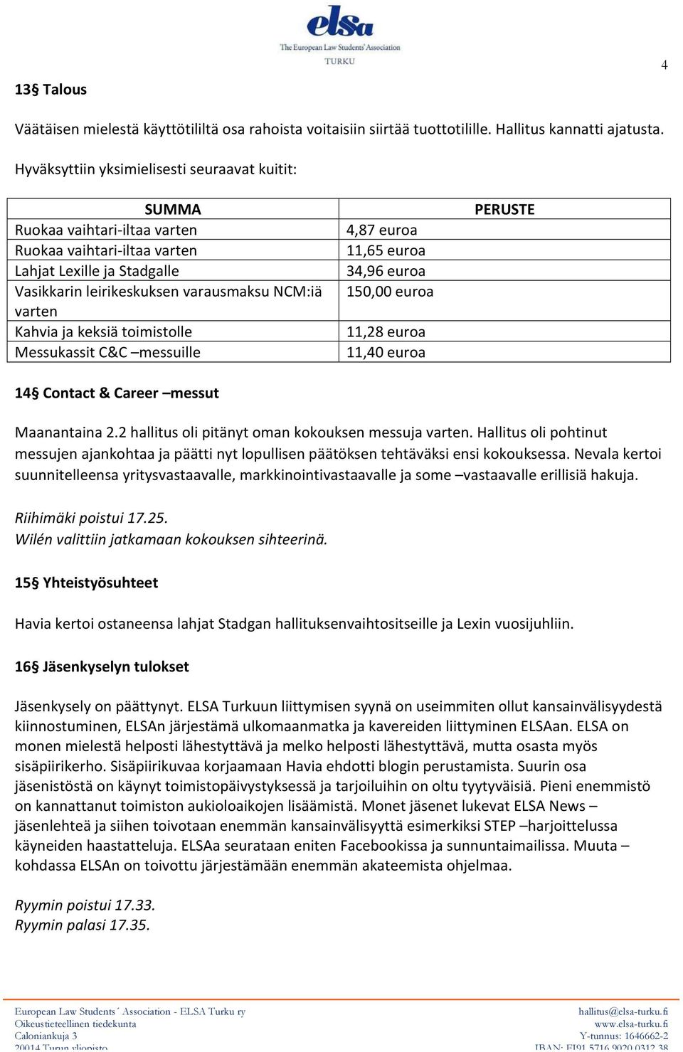 ja keksiä toimistolle Messukassit C&C messuille 14 Contact & Career messut 4,87 euroa 11,65 euroa 34,96 euroa 150,00 euroa 11,28 euroa 11,40 euroa PERUSTE Maanantaina 2.