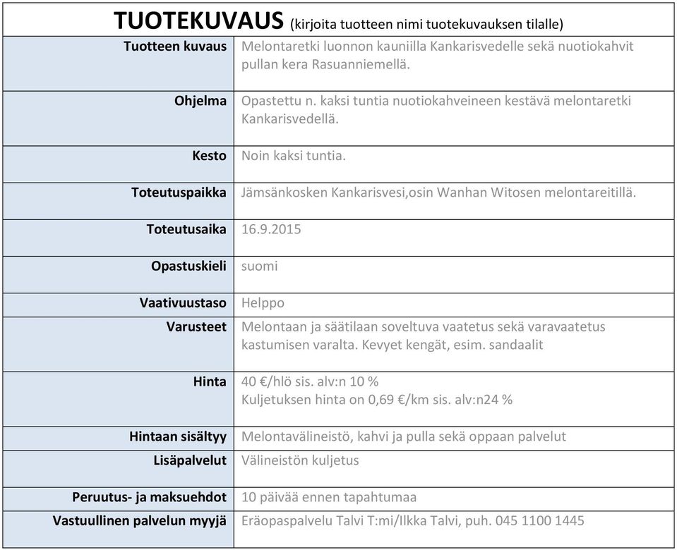 Toteutusaika 16.9.2015 Opastuskieli Vaativuustaso Varusteet suomi Helppo Melontaan ja säätilaan soveltuva vaatetus sekä varavaatetus kastumisen varalta. Kevyet kengät, esim.