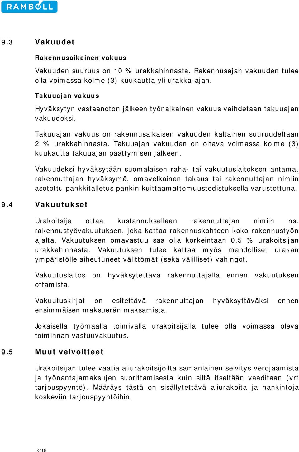 Takuuajan vakuuden on oltava voimassa kolme (3) kuukautta takuuajan päättymisen jälkeen.