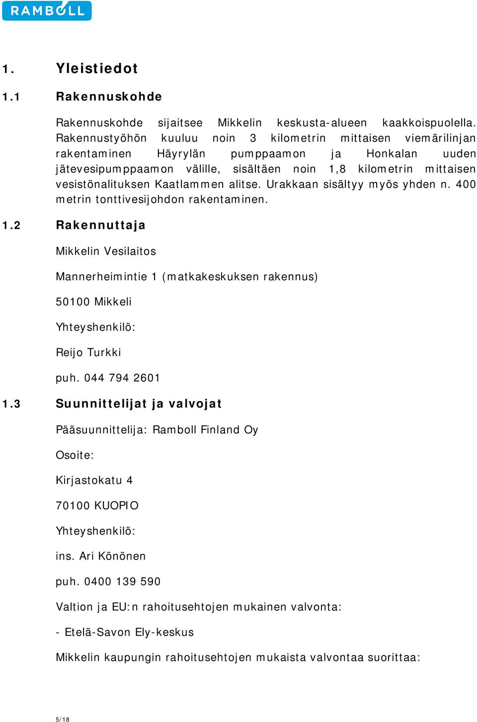 vesistönalituksen Kaatlammen alitse. Urakkaan sisältyy myös yhden n. 400 metrin tonttivesijohdon rakentaminen. 1.