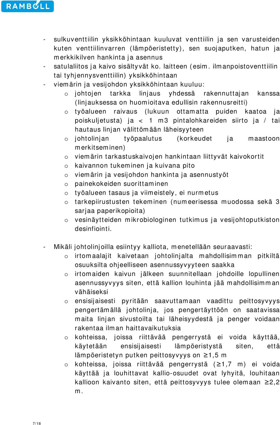 ilmanpoistoventtiilin tai tyhjennysventtiilin) yksikköhintaan - viemärin ja vesijohdon yksikköhintaan kuuluu: o johtojen tarkka linjaus yhdessä rakennuttajan kanssa (linjauksessa on huomioitava