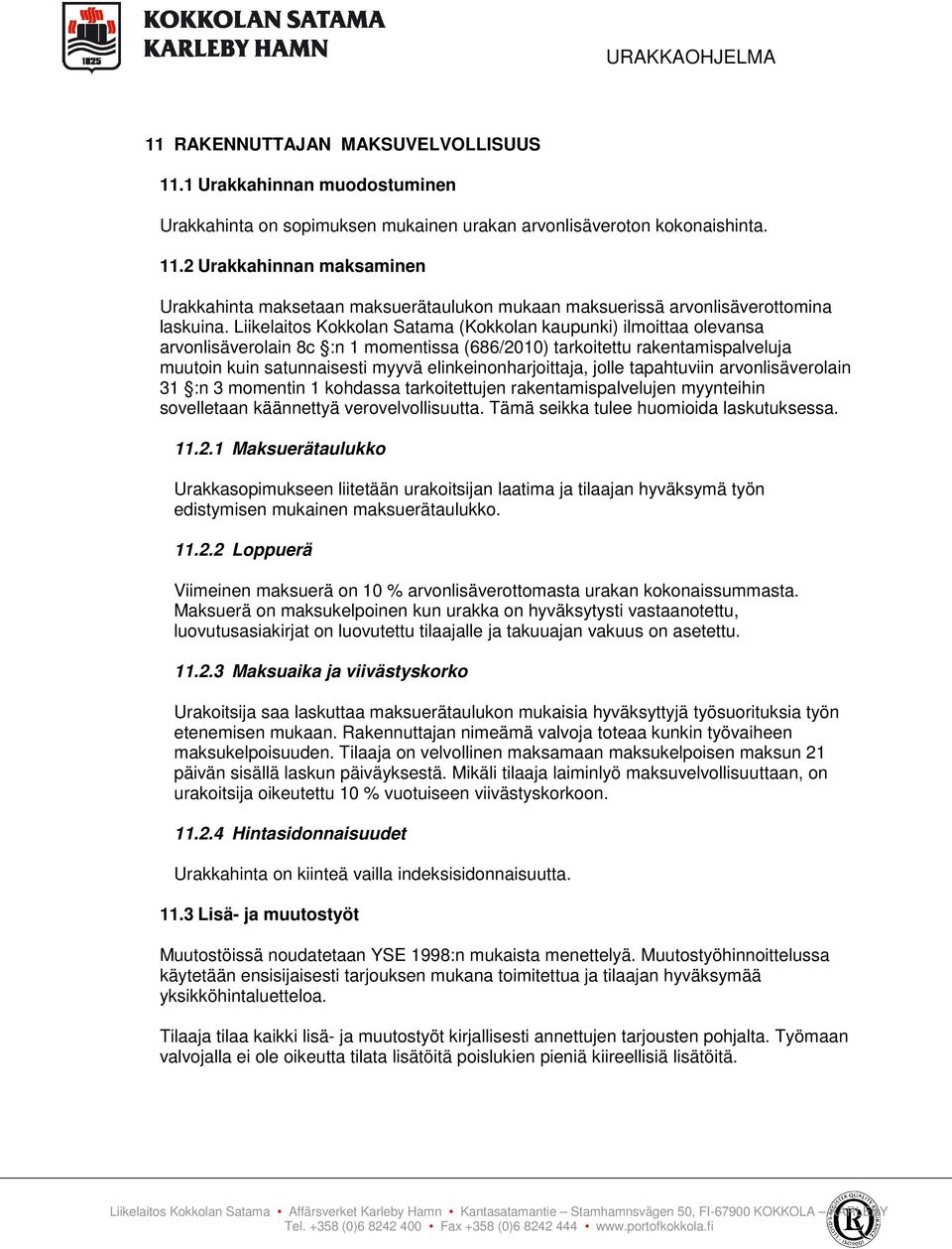 elinkeinonharjoittaja, jolle tapahtuviin arvonlisäverolain 31 :n 3 momentin 1 kohdassa tarkoitettujen rakentamispalvelujen myynteihin sovelletaan käännettyä verovelvollisuutta.