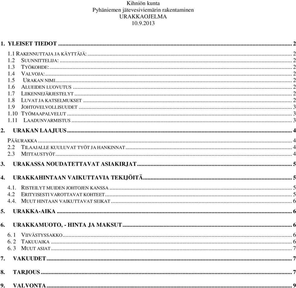 URAKASSA NOUDATETTAVAT ASIAKIRJAT... 5 4. URAKKAHINTAAN VAIKUTTAVIA TEKIJÖITÄ... 5 4.1. RISTEILYT MUIDEN JOHTOJEN KANSSA... 5 4.2 ERITYISESTI VAROTTAVAT KOHTEET... 5 4.4. MUUT HINTAAN VAIKUTTAVAT SEIKAT.