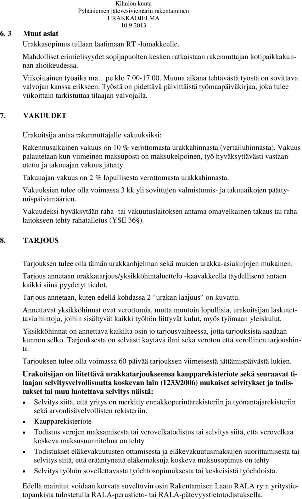 Työstä on pidettävä päivittäistä työmaapäiväkirjaa, joka tulee viikoittain tarkistuttaa tilaajan valvojalla. 7.