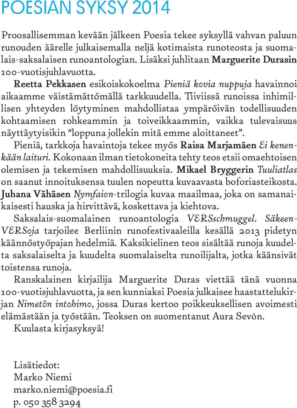 Tiiviissä runoissa inhimillisen yhteyden löytyminen mahdollistaa ympäröivän todellisuuden kohtaamisen rohkeammin ja toiveikkaammin, vaikka tulevaisuus näyttäytyisikin loppuna jollekin mitä emme