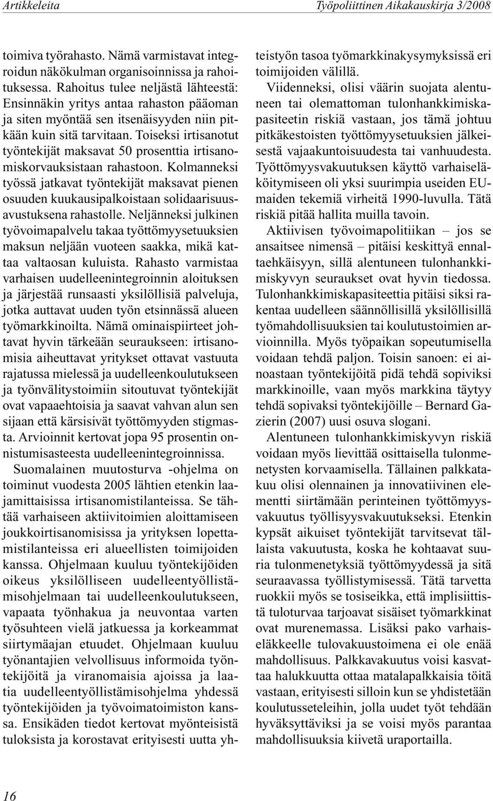 Toiseksi irtisanotut työntekijät maksavat 50 prosenttia irtisanomiskorvauksistaan rahastoon.