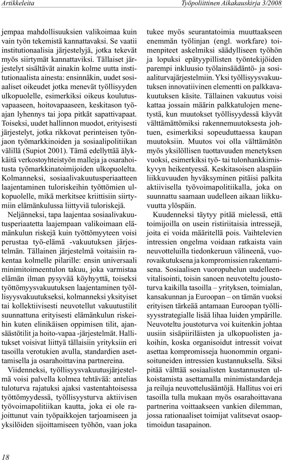 hoitovapaaseen, keskitason työajan lyhennys tai jopa pitkät sapattivapaat.