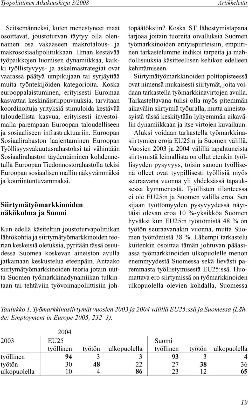 Koska eurooppalaistuminen, erityisesti Euromaa kasvattaa keskinäisriippuvuuksia, tarvitaan koordinoituja yrityksiä stimuloida kestävää taloudellista kasvua, erityisesti investoimalla parempaan