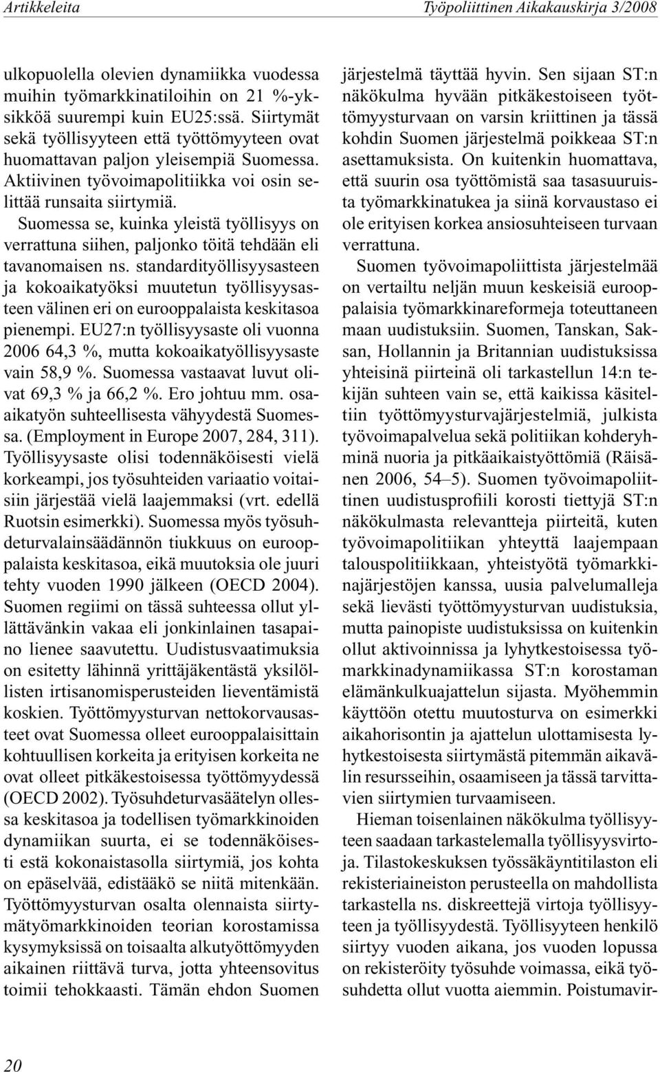 Suomessa se, kuinka yleistä työllisyys on verrattuna siihen, paljonko töitä tehdään eli tavanomaisen ns.