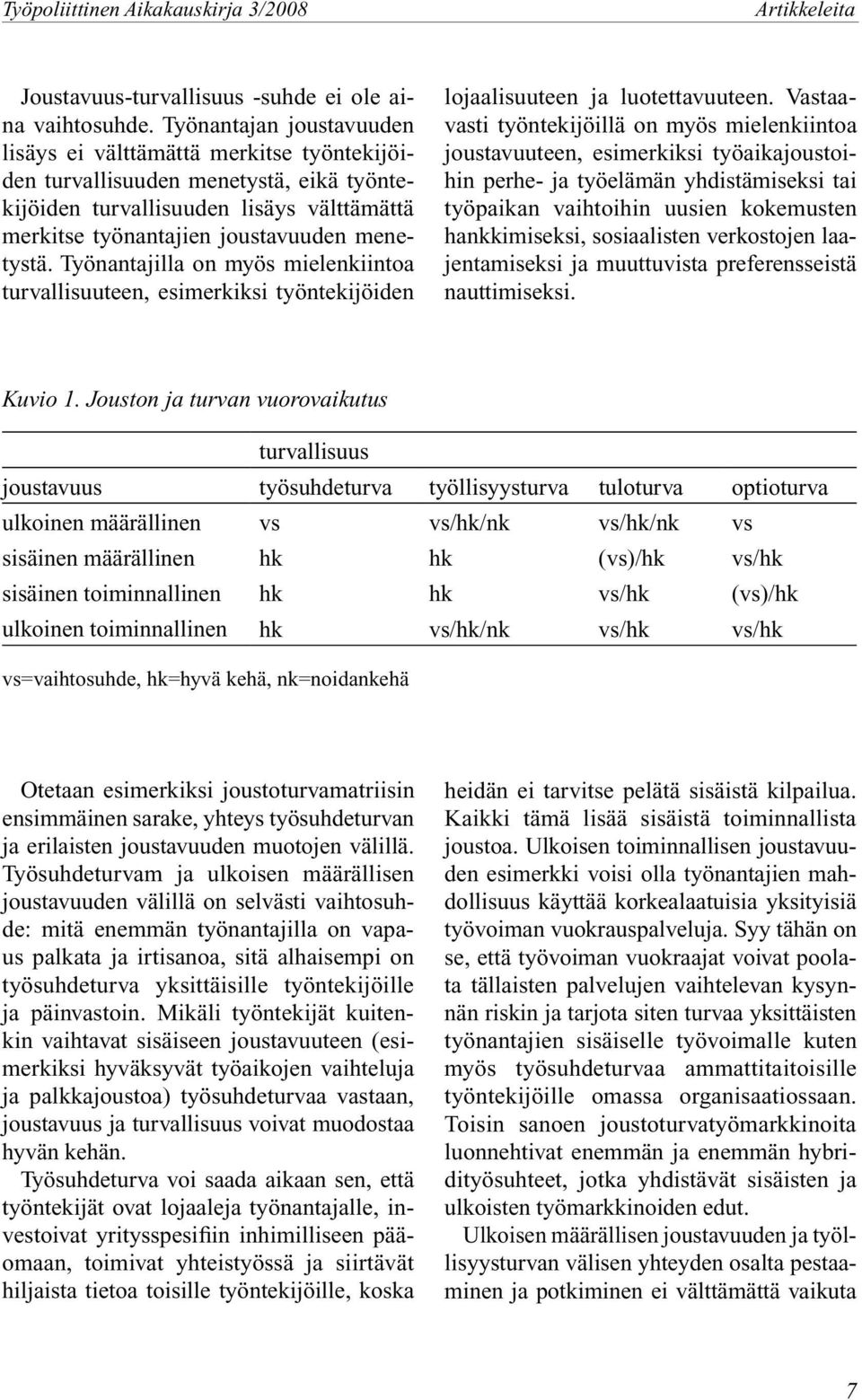 Työnantajilla on myös mielenkiintoa turvallisuuteen, esimerkiksi työntekijöiden lojaalisuuteen ja luotettavuuteen.