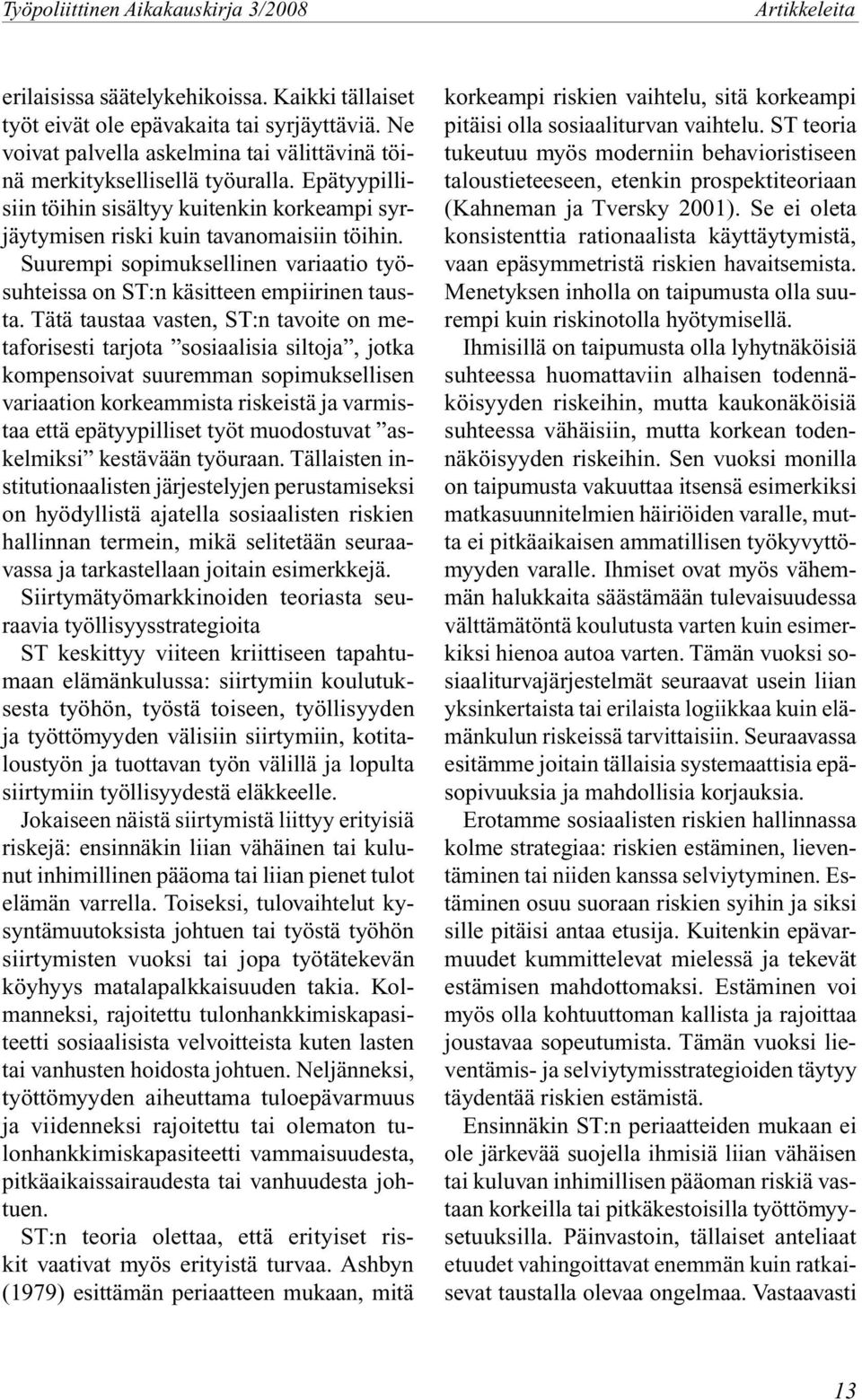 Tätä taustaa vasten, ST:n tavoite on metaforisesti tarjota sosiaalisia siltoja, jotka kompensoivat suuremman sopimuksellisen variaation korkeammista riskeistä ja varmistaa että epätyypilliset työt