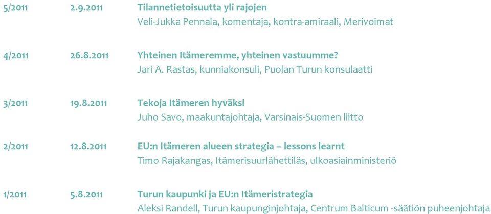 2011 Tekoja Itämeren hyväksi Juho Savo, maakuntajohtaja, Varsinais-Suomen liitto 2/2011 12.8.