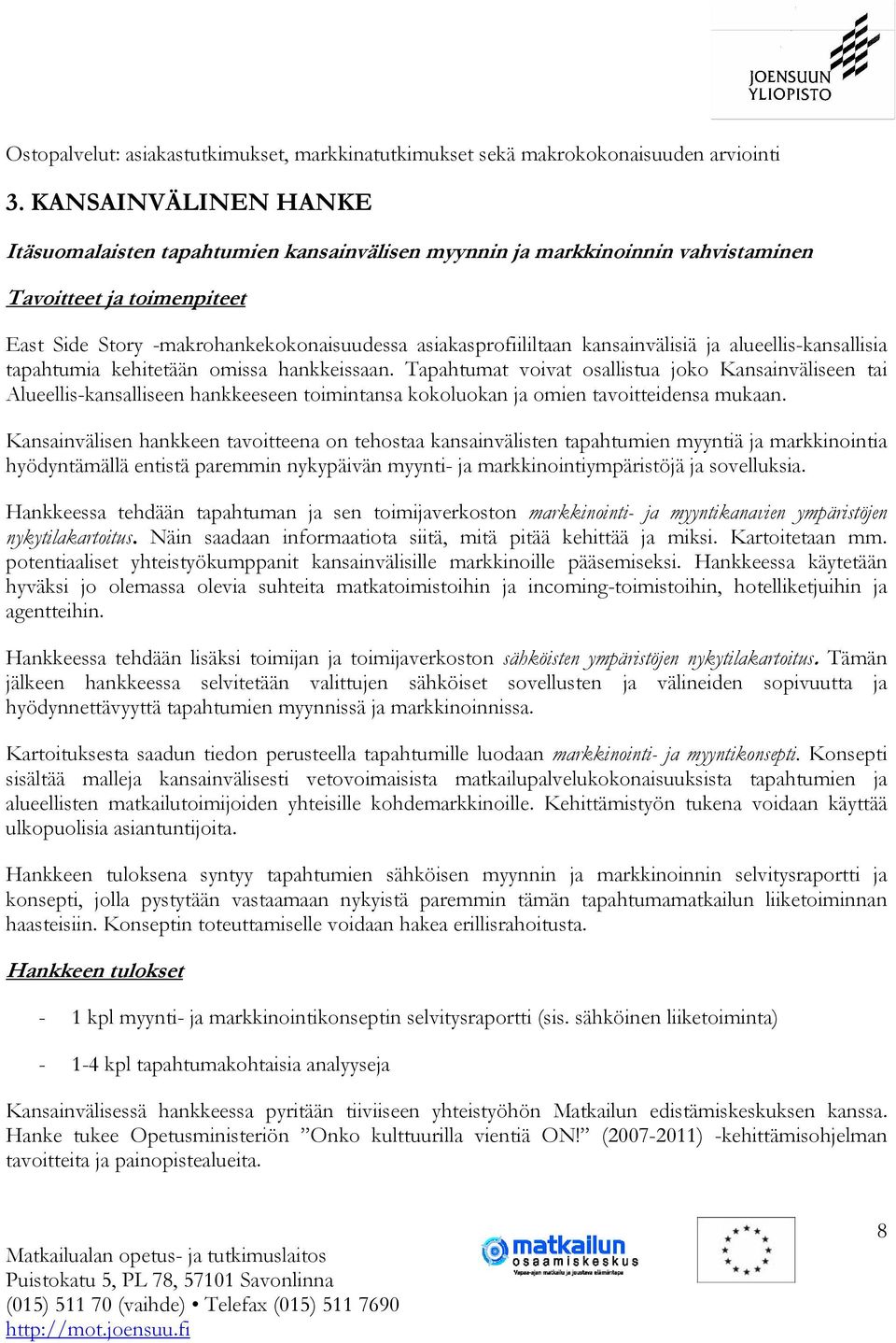 kansainvälisiä ja alueellis-kansallisia tapahtumia kehitetään omissa hankkeissaan.
