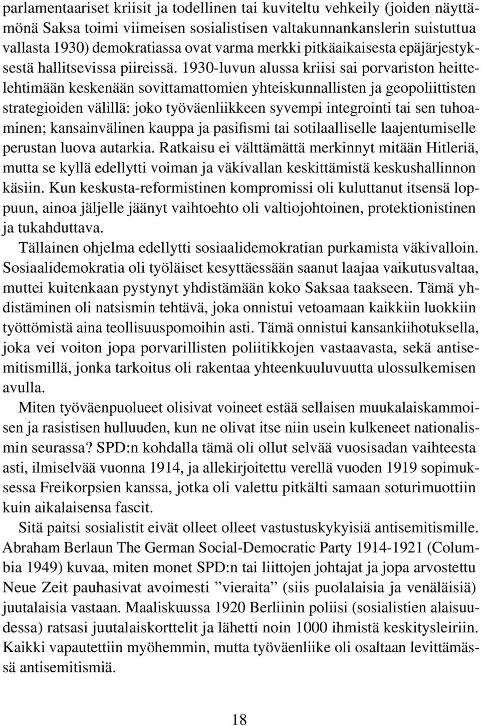 1930-luvun alussa kriisi sai porvariston heittelehtimään keskenään sovittamattomien yhteiskunnallisten ja geopoliittisten strategioiden välillä: joko työväenliikkeen syvempi integrointi tai sen