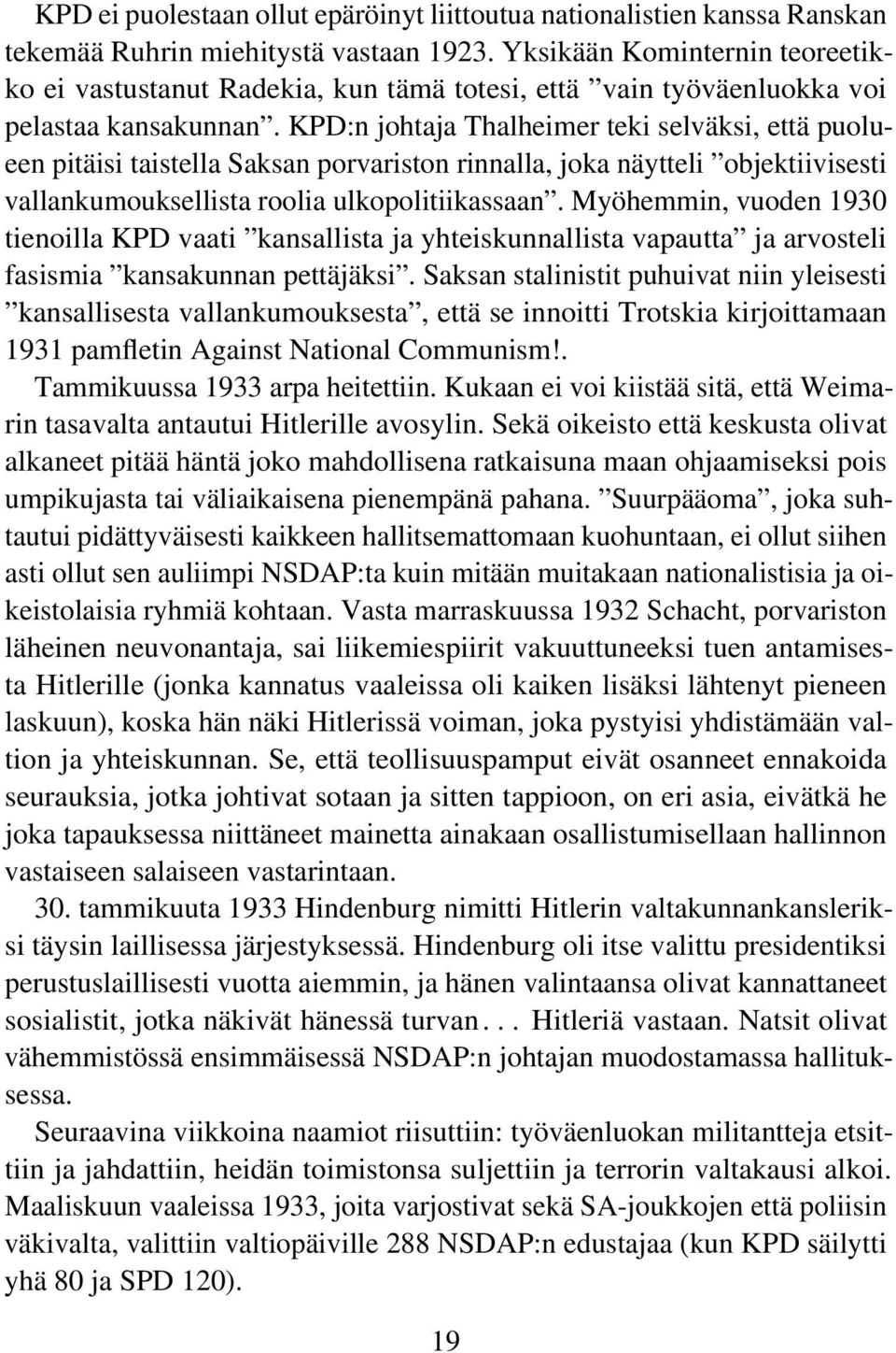 KPD:n johtaja Thalheimer teki selväksi, että puolueen pitäisi taistella Saksan porvariston rinnalla, joka näytteli objektiivisesti vallankumouksellista roolia ulkopolitiikassaan.