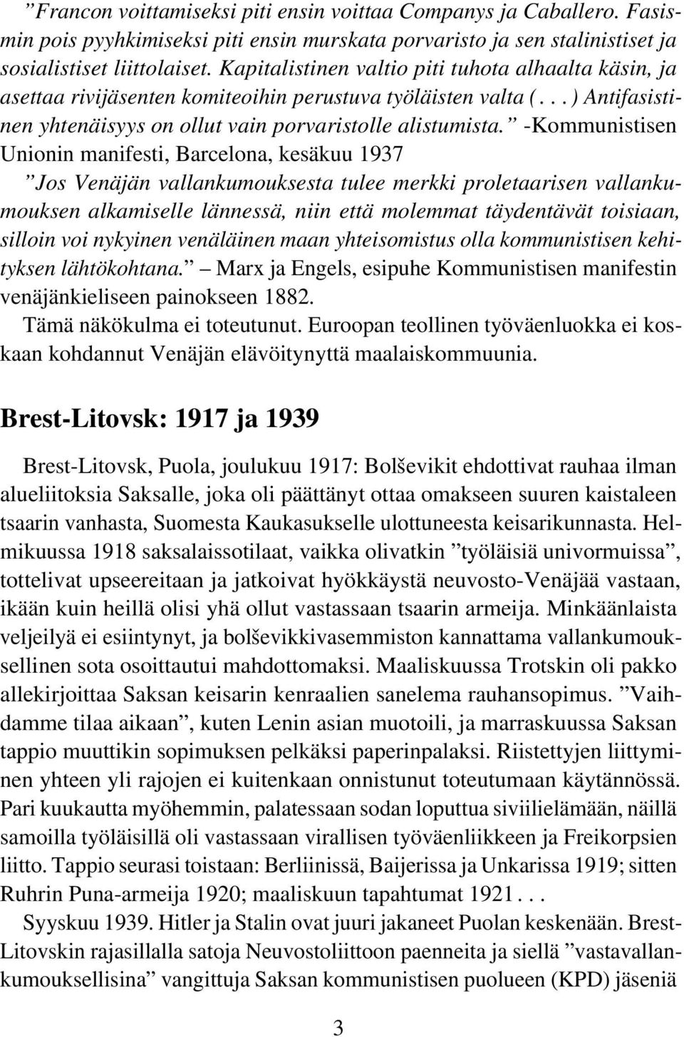 -Kommunistisen Unionin manifesti, Barcelona, kesäkuu 1937 Jos Venäjän vallankumouksesta tulee merkki proletaarisen vallankumouksen alkamiselle lännessä, niin että molemmat täydentävät toisiaan,