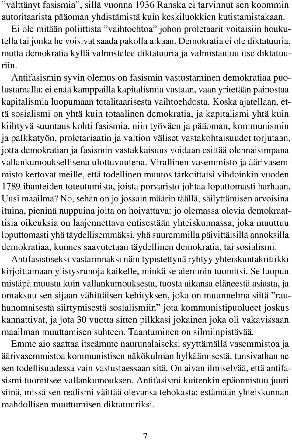 Demokratia ei ole diktatuuria, mutta demokratia kyllä valmistelee diktatuuria ja valmistautuu itse diktatuuriin.