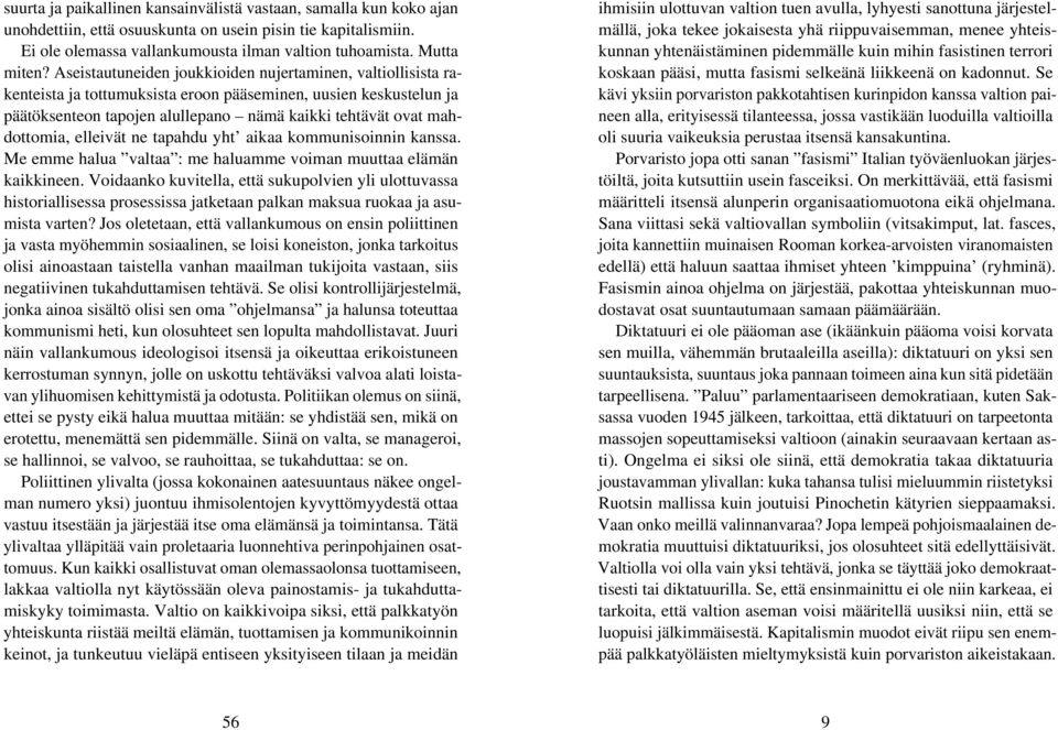 elleivät ne tapahdu yht aikaa kommunisoinnin kanssa. Me emme halua valtaa : me haluamme voiman muuttaa elämän kaikkineen.