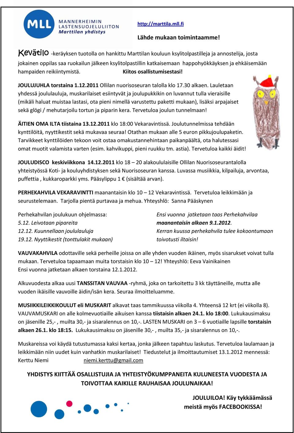 ehkäisemään hampaiden reikiintymistä. Kiitos osallistumisestasi! JOULUJUHLA torstaina 1.12.2011 Ollilan nuorisoseuran talolla klo 17.30 alkaen.