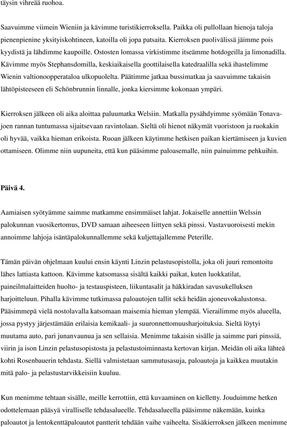 Kävimme myös Stephansdomilla, keskiaikaisella goottilaisella katedraalilla sekä ihastelimme Wienin valtionoopperataloa ulkopuolelta.