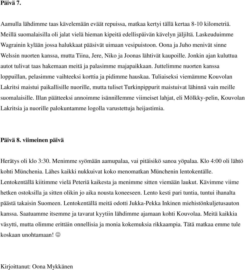 Jonkin ajan kuluttua autot tulivat taas hakemaan meitä ja palasimme majapaikkaan. Juttelimme nuorten kanssa loppuillan, pelasimme vaihteeksi korttia ja pidimme hauskaa.