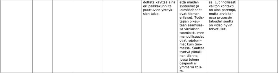 Todistajien oikeuteen saamisessa virolaisen tuomioistuimen mahdollisuudet ovat rajatummat kuin Suomessa.