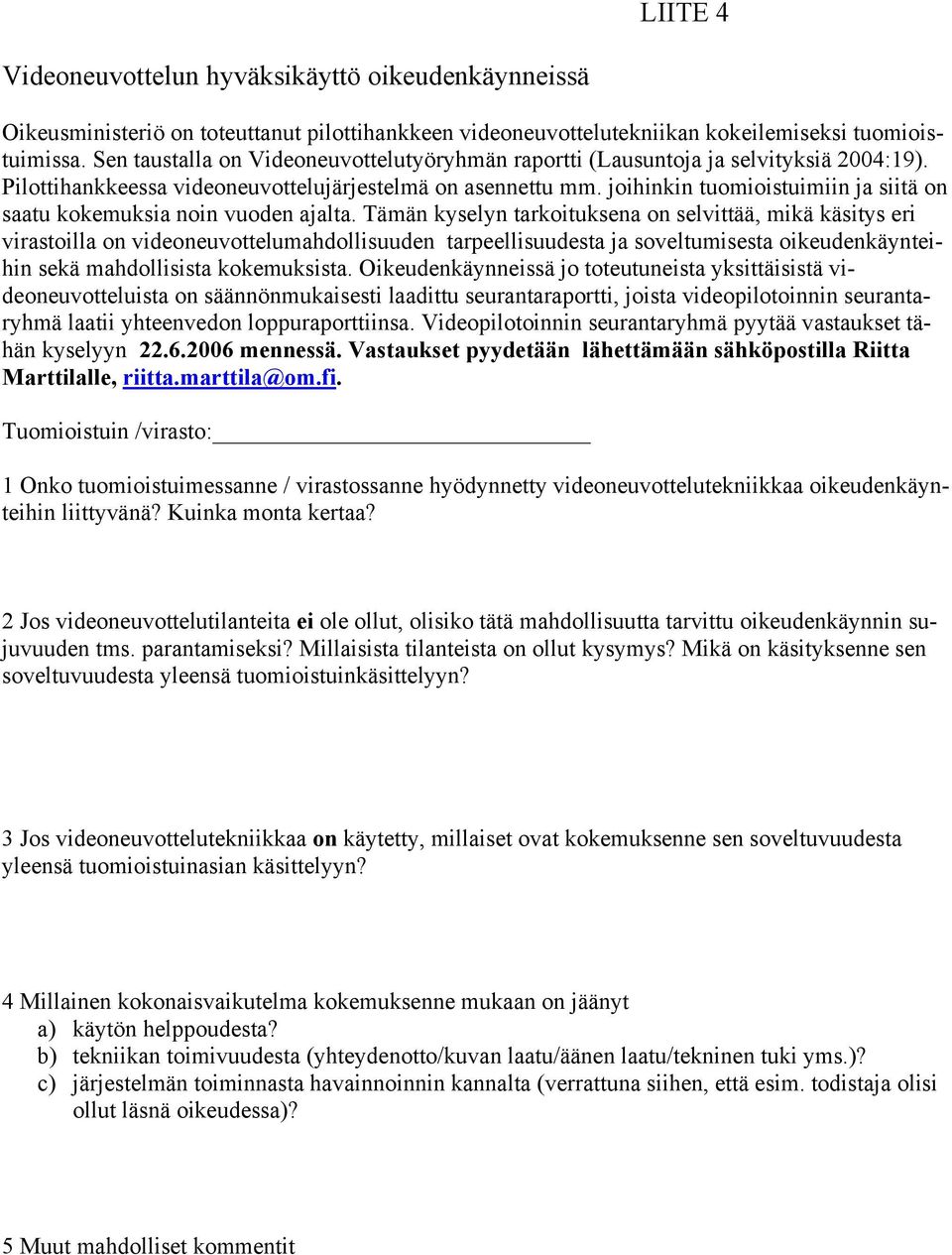 joihinkin tuomioistuimiin ja siitä on saatu kokemuksia noin vuoden ajalta.