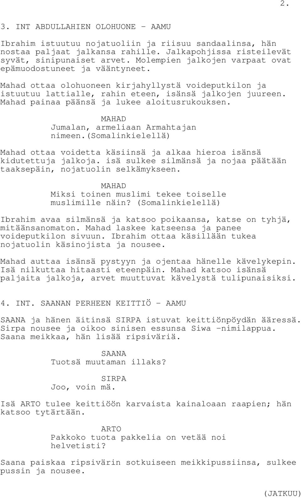 Mahad painaa päänsä ja lukee aloitusrukouksen. Jumalan, armeliaan Armahtajan nimeen.(somalinkielellä) Mahad ottaa voidetta käsiinsä ja alkaa hieroa isänsä kidutettuja jalkoja.