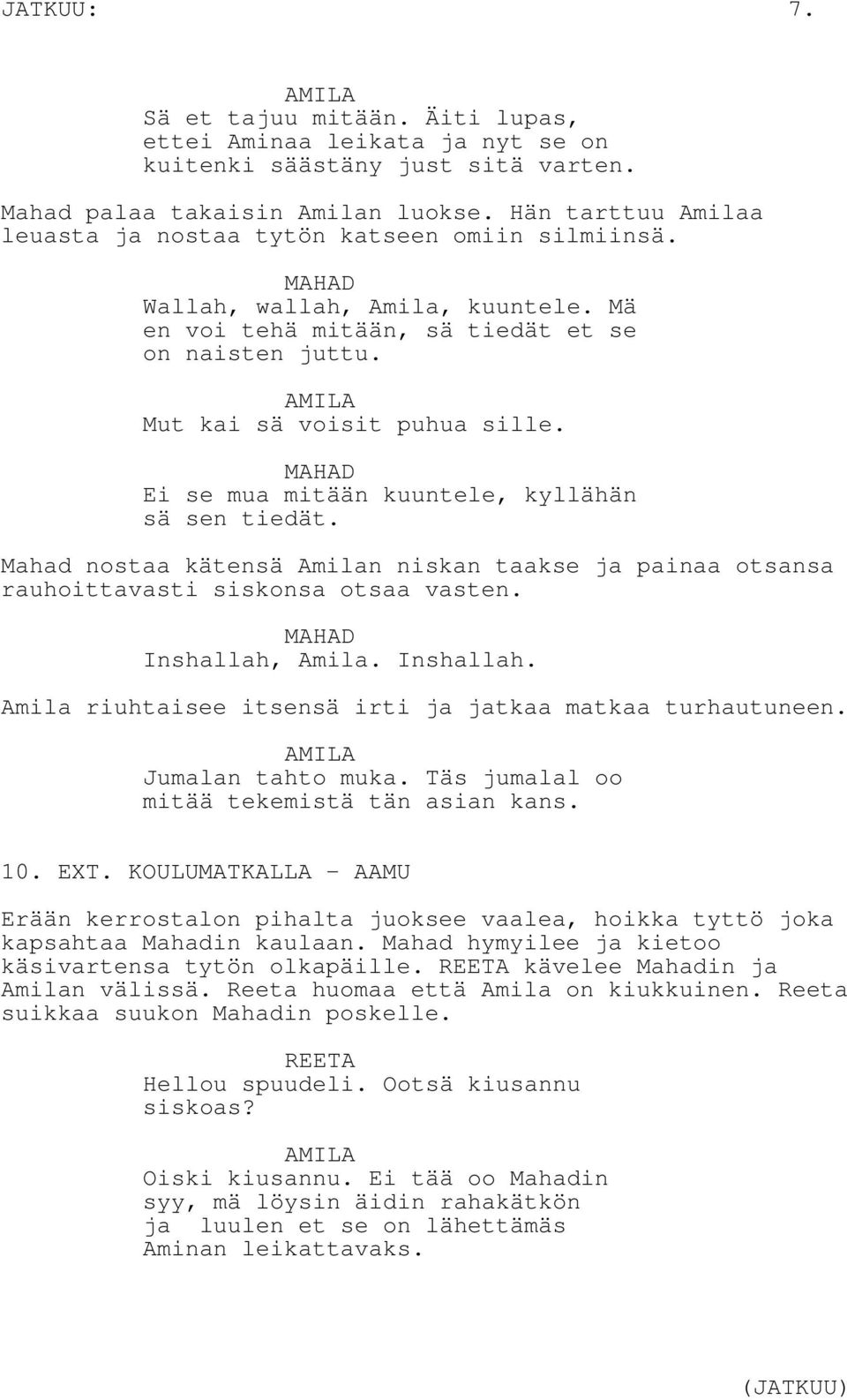 Ei se mua mitään kuuntele, kyllähän sä sen tiedät. Mahad nostaa kätensä Amilan niskan taakse ja painaa otsansa rauhoittavasti siskonsa otsaa vasten. Inshallah,