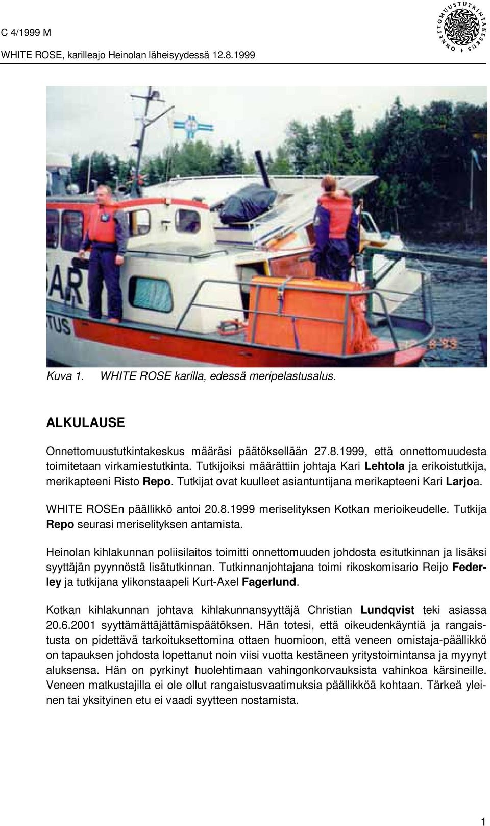 1999 meriselityksen Kotkan merioikeudelle. Tutkija Repo seurasi meriselityksen antamista.