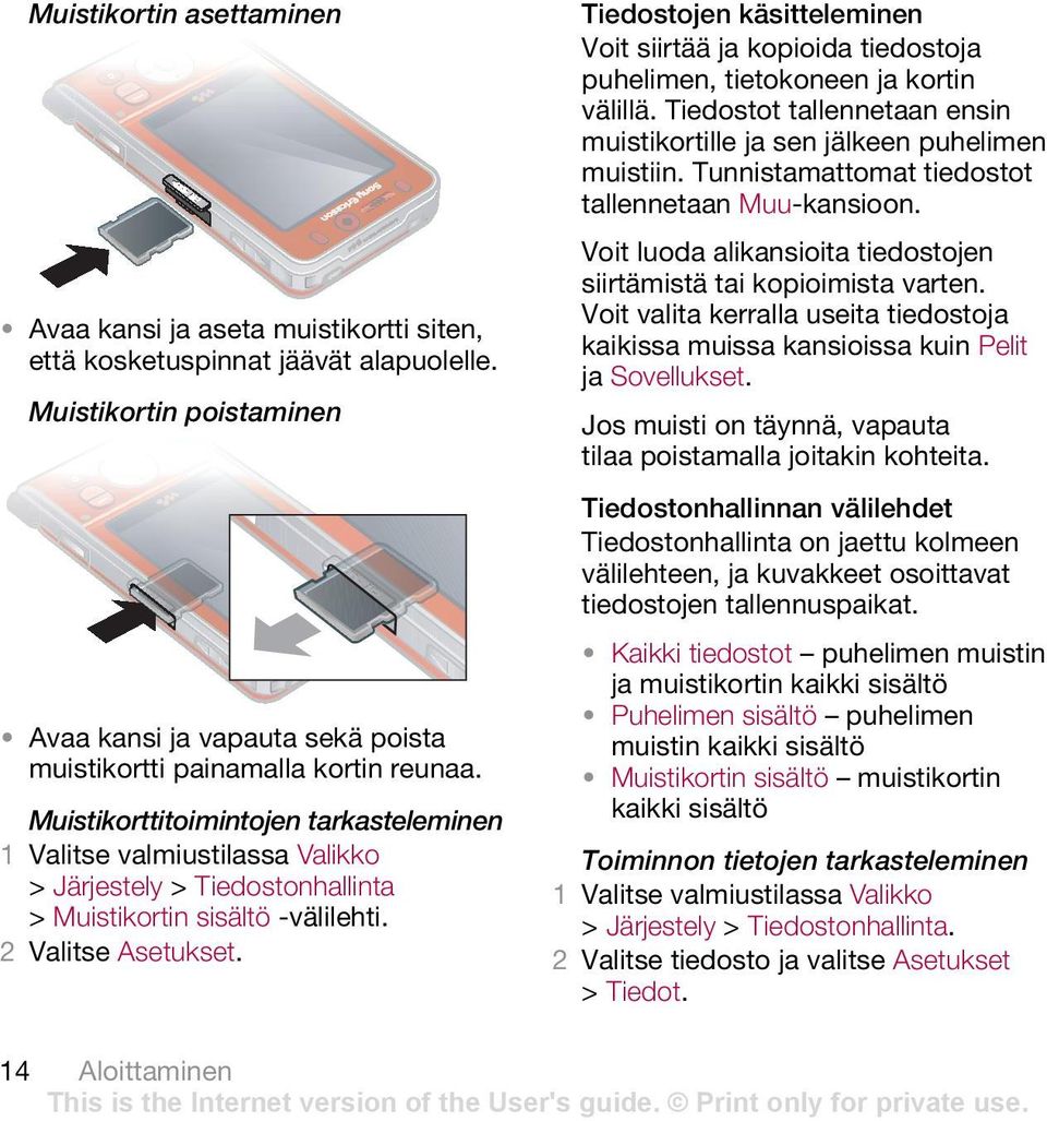 Muistikorttitoimintojen tarkasteleminen > Järjestely > Tiedostonhallinta > Muistikortin sisältö -välilehti. 2 Valitse Asetukset.