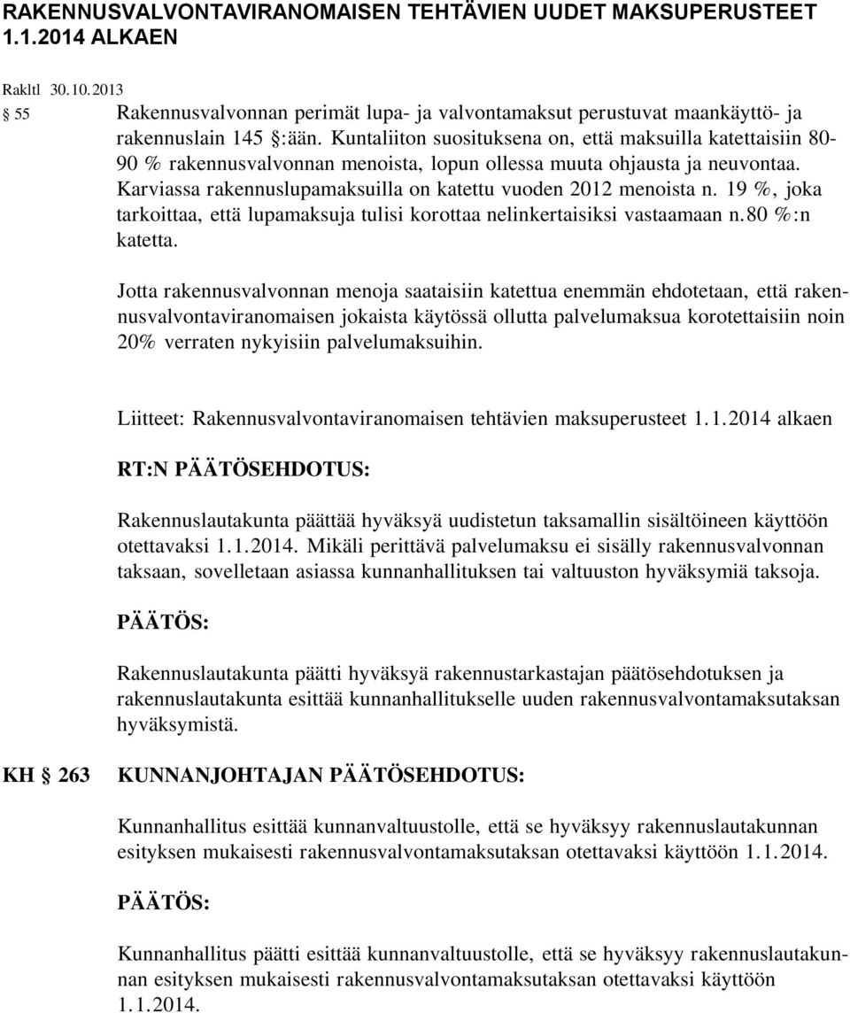 Karviassa rakennuslupamaksuilla on katettu vuoden 2012 menoista n. 19 %, joka tarkoittaa, että lupamaksuja tulisi korottaa nelinkertaisiksi vastaamaan n.80 %:n katetta.