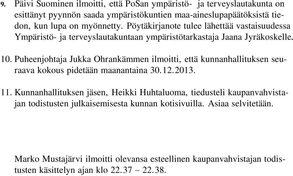 Puheenjohtaja Jukka Ohrankämmen ilmoitti, että kunnanhallituksen seuraava kokous pidetään maanantaina 30.12.2013. 11.