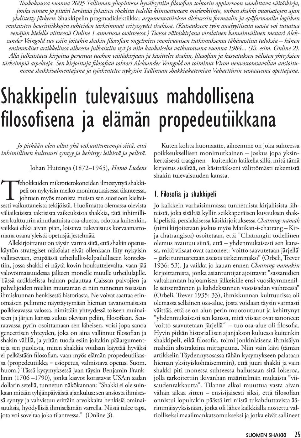 tärkeimmät erityisyydet shakissa. (Katsaukseen työn analyyttisesta osasta voi tutustua venäjän kielellä viitteessä Online 1 annetussa osoitteessa.