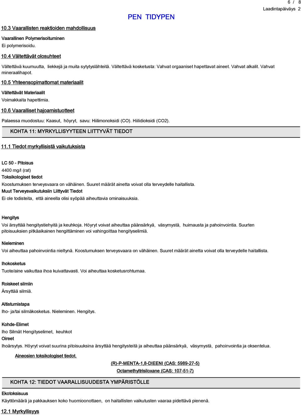 Hiilidioksidi (CO2). KOHTA 11: MYRKYLLISYYTEEN LIITTYVÄT TIEDOT 11.1 Tiedot myrkyllisistä vaikutuksista LC 50 - Pitoisus 4400 mg/l (rat) Toksikologiset tiedot Koostumuksen terveysvaara on vähäinen.