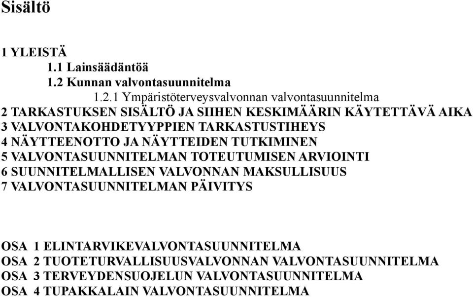 1 Ympäristöterveysvalvonnan valvontasuunnitelma 2 TARKASTUKSEN SISÄLTÖ JA SIIHEN KESKIMÄÄRIN KÄYTETTÄVÄ AIKA 3 VALVONTAKOHDETYYPPIEN