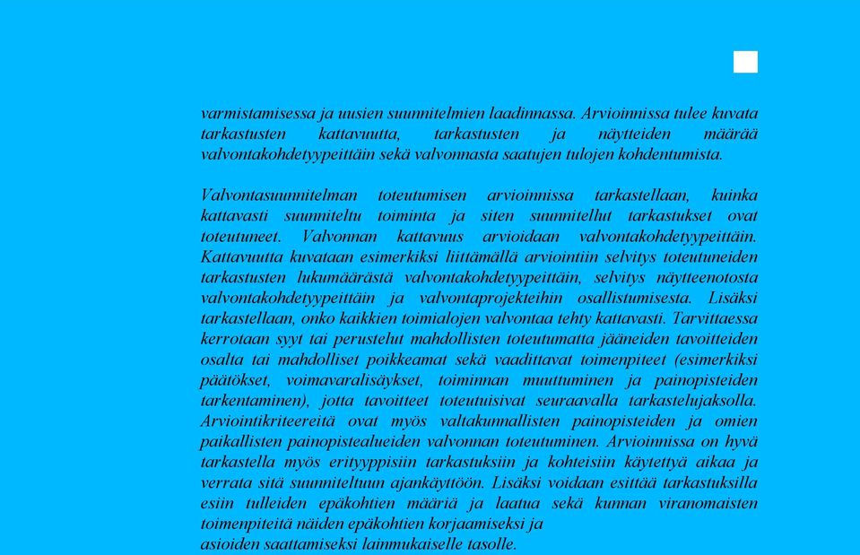 Valvontasuunnitelman toteutumisen arvioinnissa tarkastellaan, kuinka kattavasti suunniteltu toiminta ja siten suunnitellut tarkastukset ovat toteutuneet.