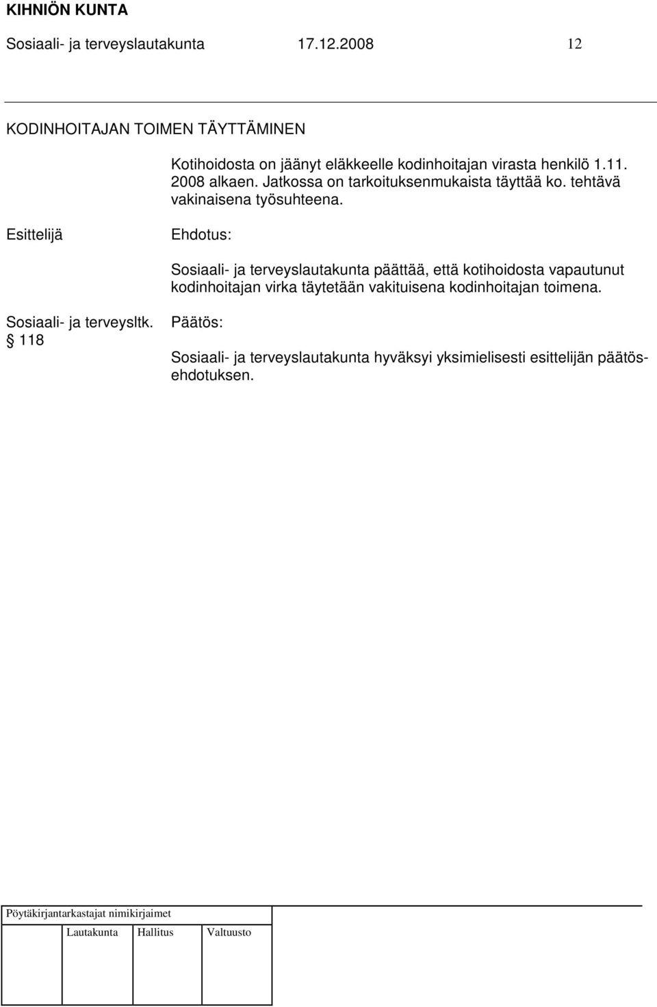 virasta henkilö 1.11. 2008 alkaen. Jatkossa on tarkoituksenmukaista täyttää ko.