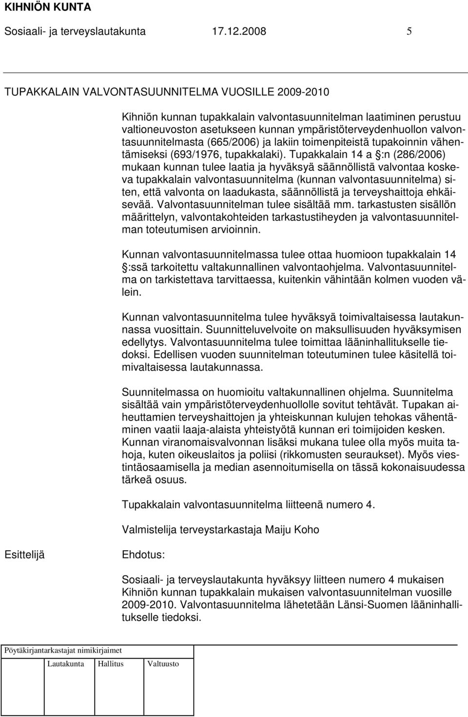 valvontasuunnitelmasta (665/2006) ja lakiin toimenpiteistä tupakoinnin vähentämiseksi (693/1976, tupakkalaki).